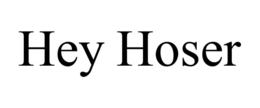 HEY HOSER trademark
