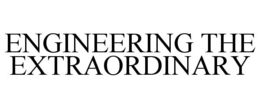 ENGINEERING THE EXTRAORDINARY trademark