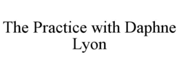 THE PRACTICE WITH DAPHNE LYON trademark