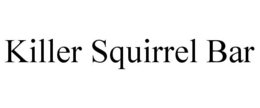 KILLER SQUIRREL BAR trademark