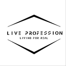 LIVE PROFESSION LIVING FOR REAL trademark