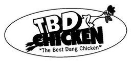 TBD CHICKEN "THE BEST DANG CHICKEN'" trademark