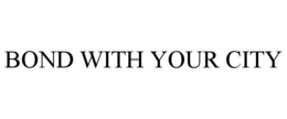 BOND WITH YOUR CITY trademark