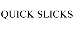 QUICK SLICKS trademark