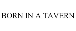 BORN IN A TAVERN trademark