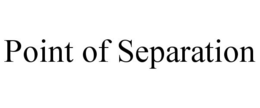 POINT OF SEPARATION trademark