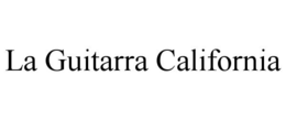 LA GUITARRA CALIFORNIA trademark