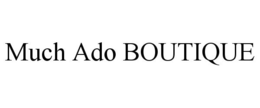 MUCH ADO BOUTIQUE trademark