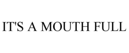 IT'S A MOUTH FULL trademark