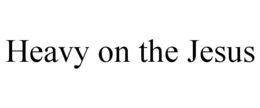 HEAVY ON THE JESUS trademark