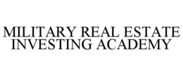 MILITARY REAL ESTATE INVESTING ACADEMY trademark