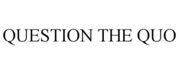 QUESTION THE QUO trademark