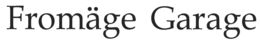 FROMÄGE GARAGE trademark