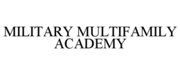 MILITARY MULTIFAMILY ACADEMY trademark