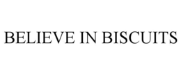 BELIEVE IN BISCUITS trademark