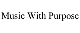 MUSIC WITH PURPOSE trademark