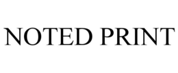 NOTED PRINT trademark