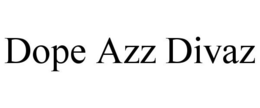 DOPE AZZ DIVAZ trademark