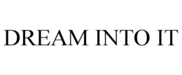 DREAM INTO IT trademark