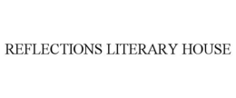 REFLECTIONS LITERARY HOUSE trademark