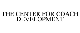 THE CENTER FOR COACH DEVELOPMENT trademark