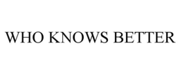 WHO KNOWS BETTER trademark