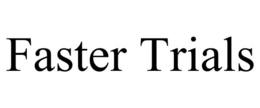 FASTER TRIALS trademark