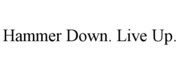 HAMMER DOWN. LIVE UP. trademark