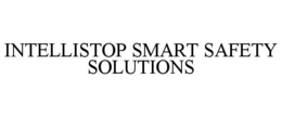 INTELLISTOP SMART SAFETY SOLUTIONS trademark