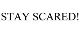STAY SCARED! trademark