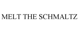 MELT THE SCHMALTZ trademark