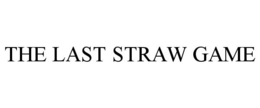 THE LAST STRAW GAME trademark