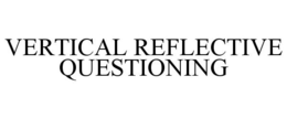 VERTICAL REFLECTIVE QUESTIONING trademark