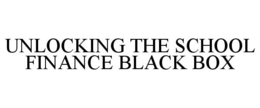 UNLOCKING THE SCHOOL FINANCE BLACK BOX trademark