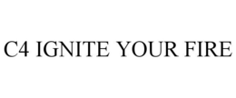 C4 IGNITE YOUR FIRE trademark