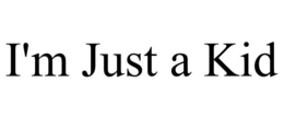 I'M JUST A KID trademark