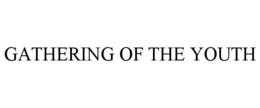 GATHERING OF THE YOUTH trademark