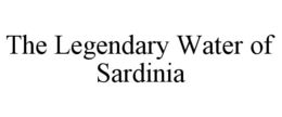 THE LEGENDARY WATER OF SARDINIA trademark