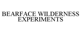 BEARFACE WILDERNESS EXPERIMENTS trademark