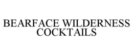 BEARFACE WILDERNESS COCKTAILS trademark