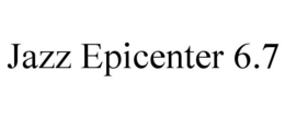JAZZ EPICENTER 6.7 trademark