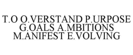 T.O O.VERSTAND P.URPOSE G.OALS A.MBITIONS M.ANIFEST E.VOLVING trademark