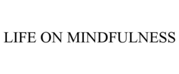 LIFE ON MINDFULNESS trademark