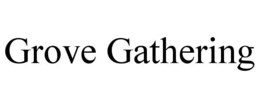 GROVE GATHERING trademark