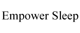 EMPOWER SLEEP trademark