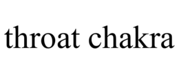 THROAT CHAKRA trademark