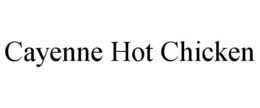 CAYENNE HOT CHICKEN trademark