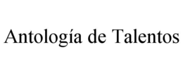 ANTOLOGÍA DE TALENTOS trademark