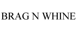 BRAG N WHINE trademark