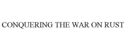 CONQUERING THE WAR ON RUST trademark